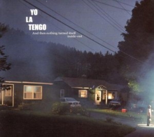 Yo La Tengo - And then nothing turned itself inside out