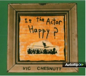 Vic Chesnutt - Is the actor happy ?