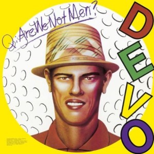 Devo - Q are we not men ? A we are Devo