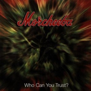 Morcheeba - Who can you trust ?