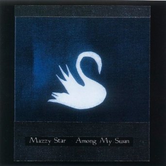 Mazzy Star – Among my swan