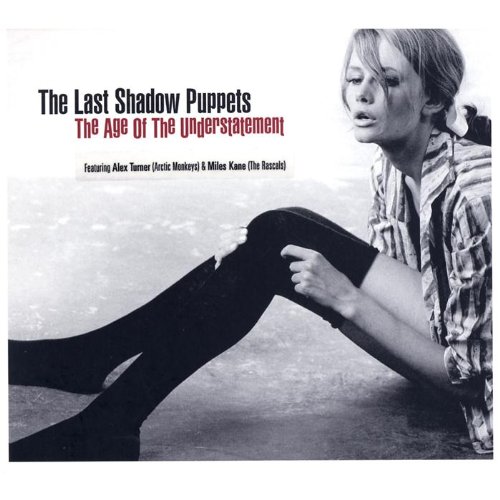 The Last Shadow Puppets - The age of the understatement