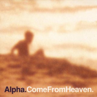 Alpha - Come from heaven